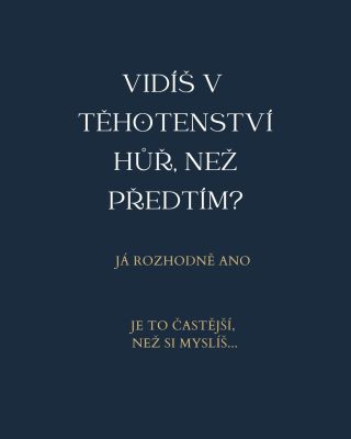 V těhotenství se mi hodně zhoršil zrak. Najednou vidím hůř, večer je všechno rozmazanější a chvílemi mám pocit, že...